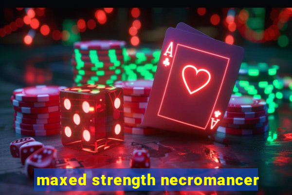 maxed strength necromancer